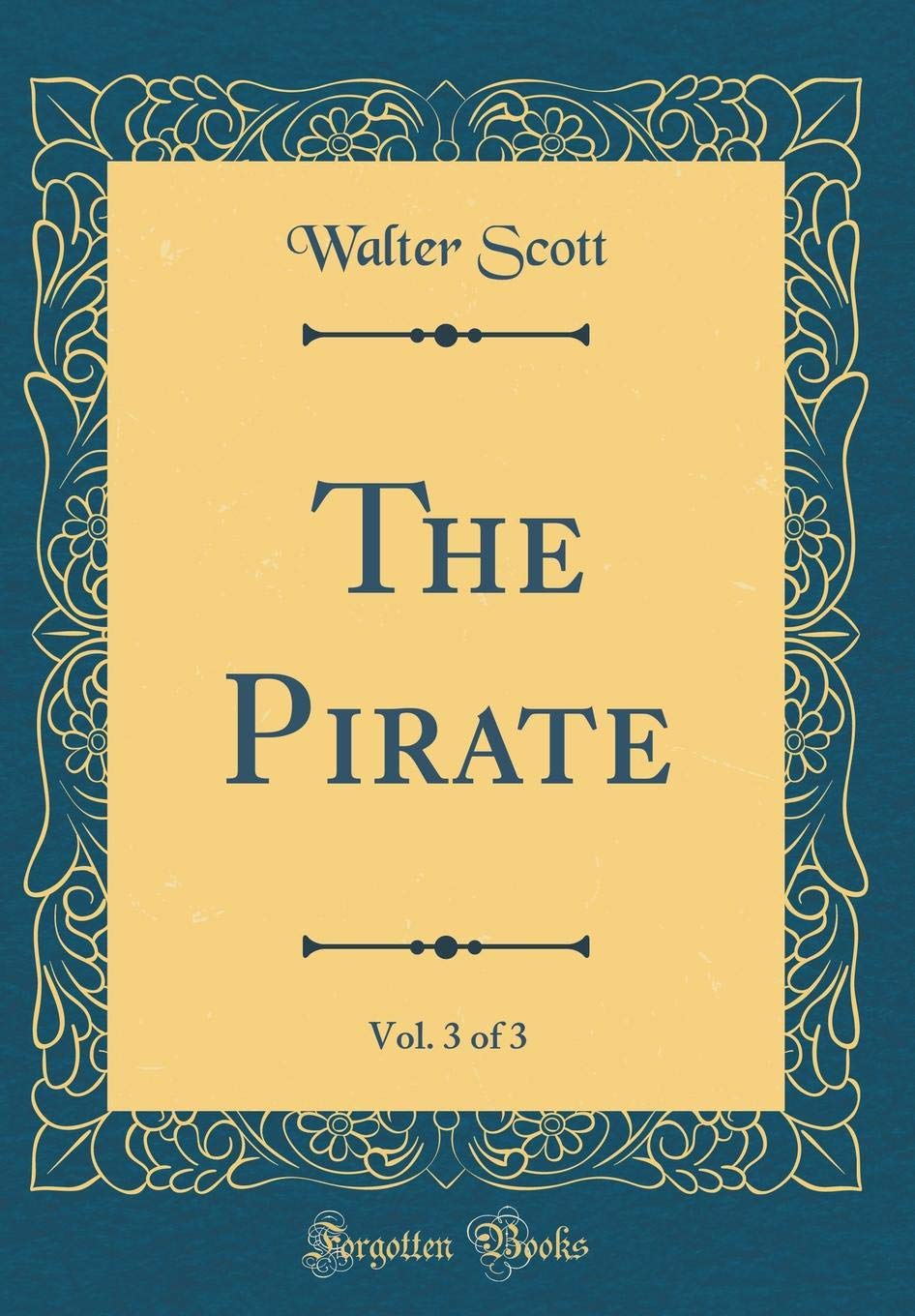 The Pirate, Vol. 3 of 3 (Classic Reprint) Action & Adventure