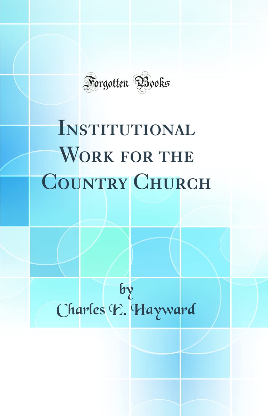 Institutional Work for the Country Church (Classic Reprint) Learning & Reference
