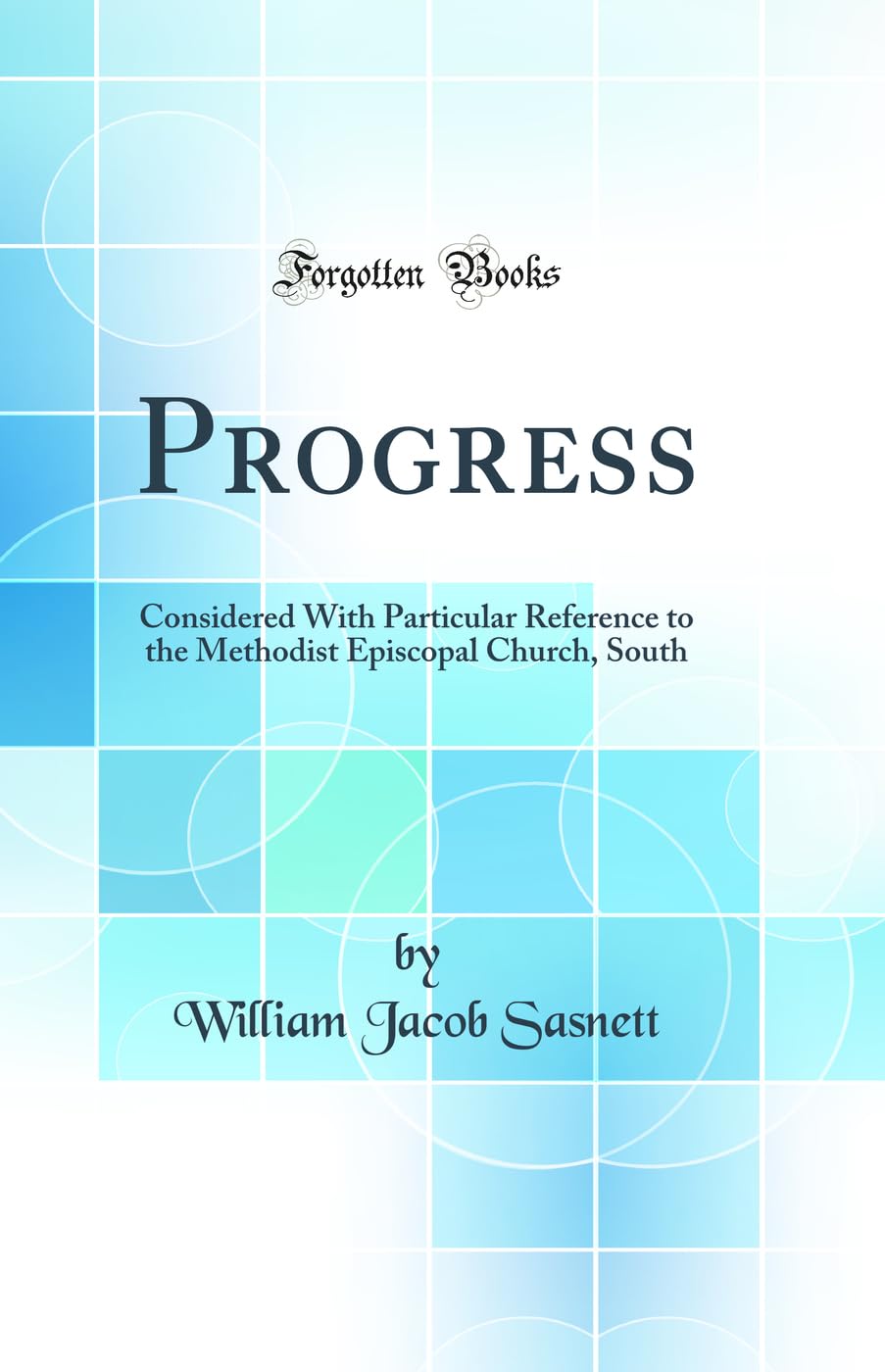 Progress: Considered With Particular Reference to the Methodist Episcopal Church, South (Classic Reprint) book