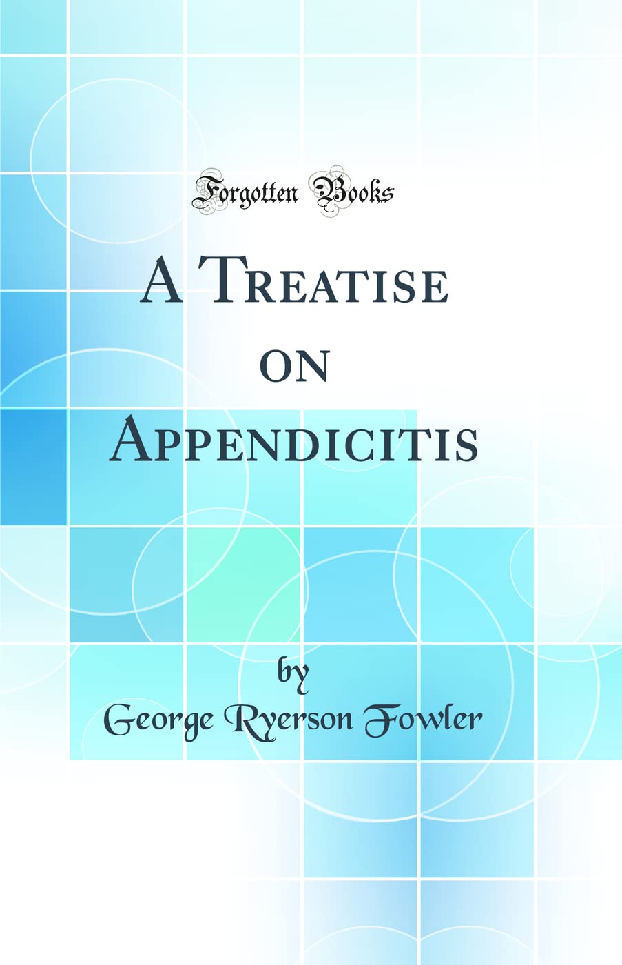 A Treatise on Appendicitis (Classic Reprint) book
