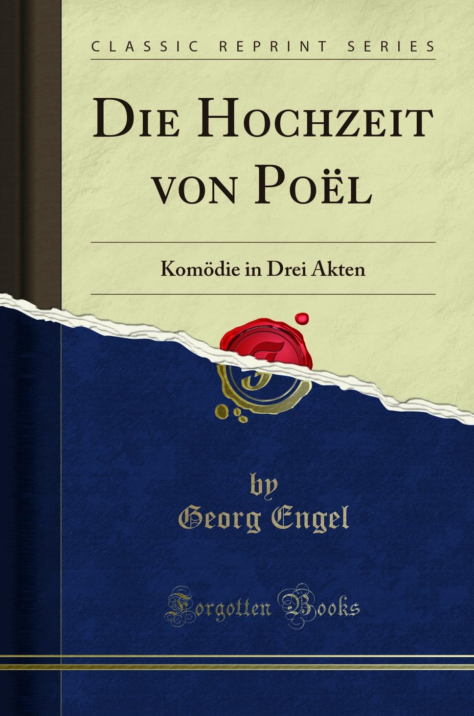 Die Hochzeit von Poël (Classic Reprint): Komödie in Drei Akten: Komödie in Drei Akten (Classic Reprint) General education