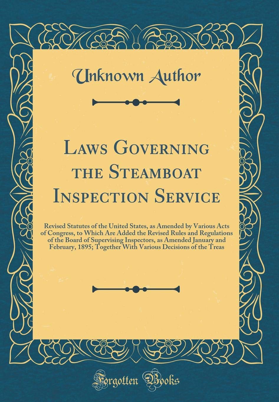 Laws Governing the Steamboat Inspection Service: Revised Statutes of the United States, as Amended by Various Acts of Congress, to Which Are Added the ... as Amended January and February, 1 book