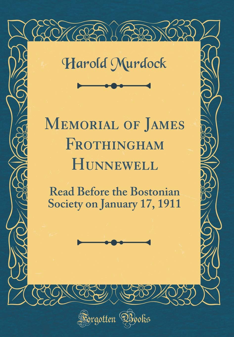 Memorial of James Frothingham Hunnewell: Read Before the Bostonian Society on January 17, 1911 (Classic Reprint) book