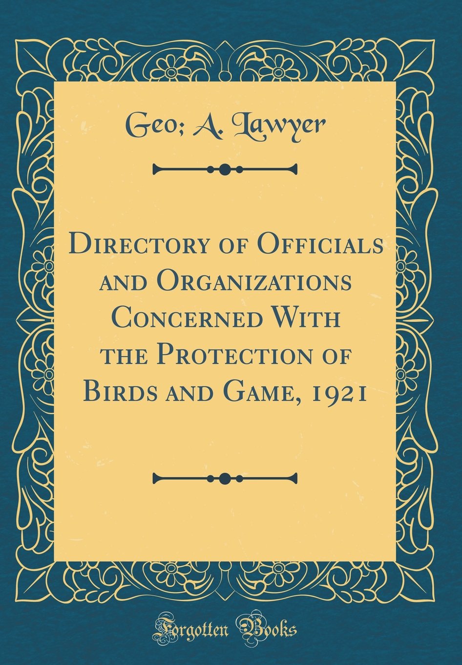 Directory of Officials and Organizations Concerned With the Protection of Birds and Game, 1921 (Classic Reprint) book