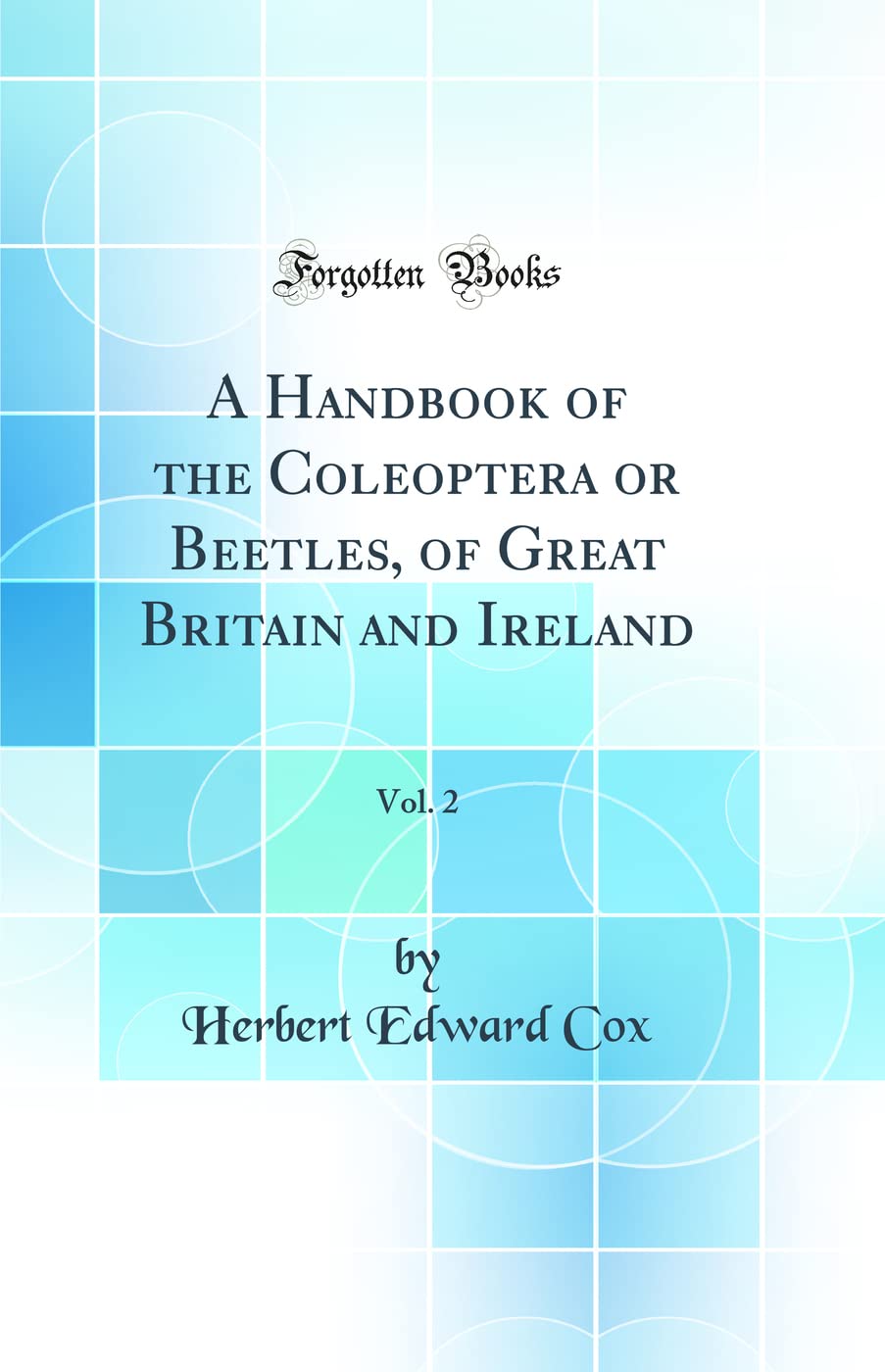 A Handbook of the Coleoptera or Beetles, of Great Britain and Ireland, Vol. 2 (Classic Reprint) book