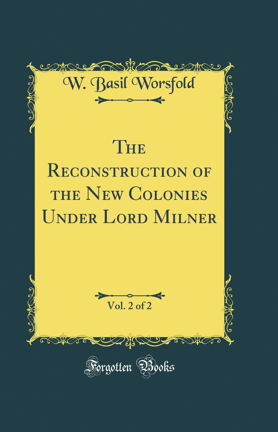 The Reconstruction of the New Colonies Under Lord Milner, Vol. 2 of 2 (Classic Reprint) book