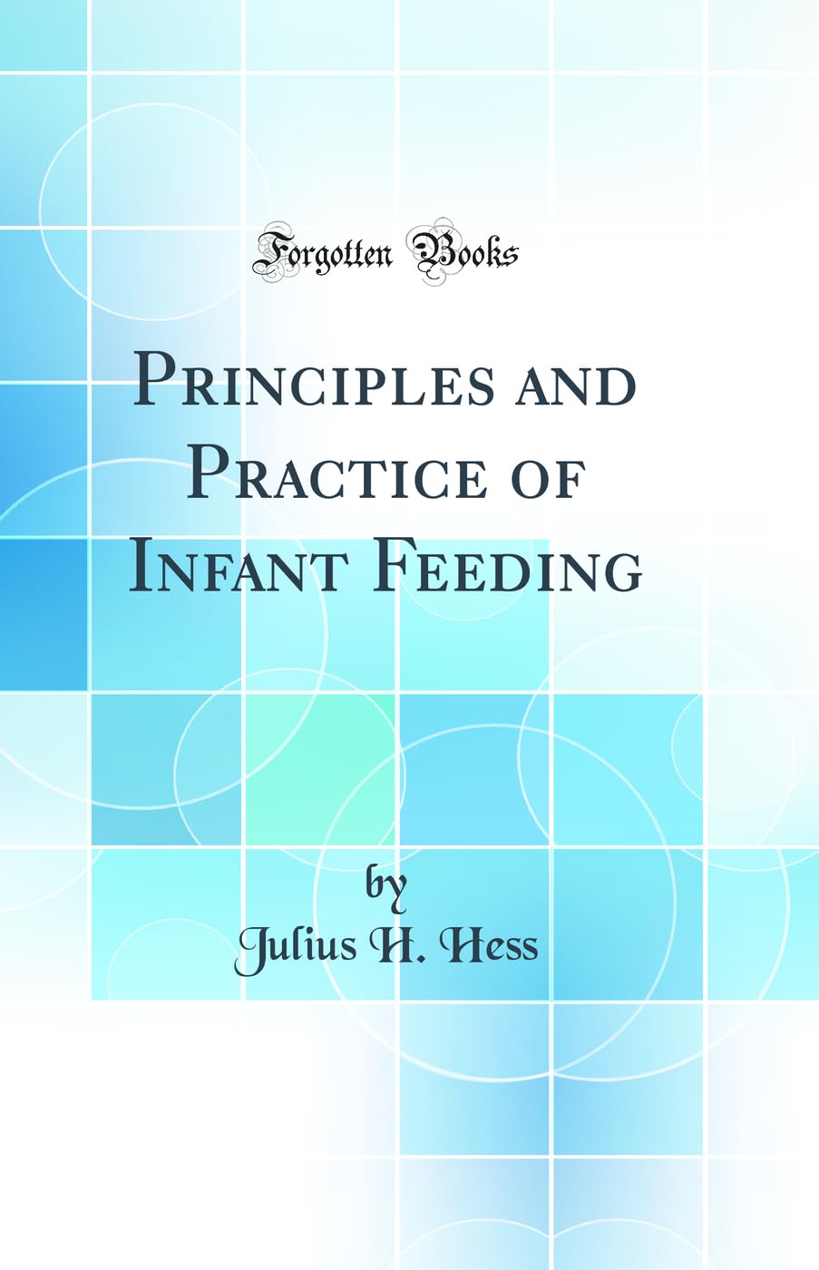 Principles and Practice of Infant Feeding (Classic Reprint) book