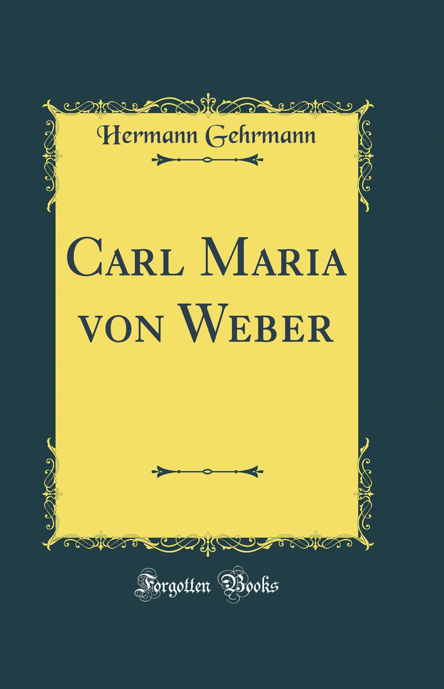Carl Maria Von Weber (Classic Reprint) Memories