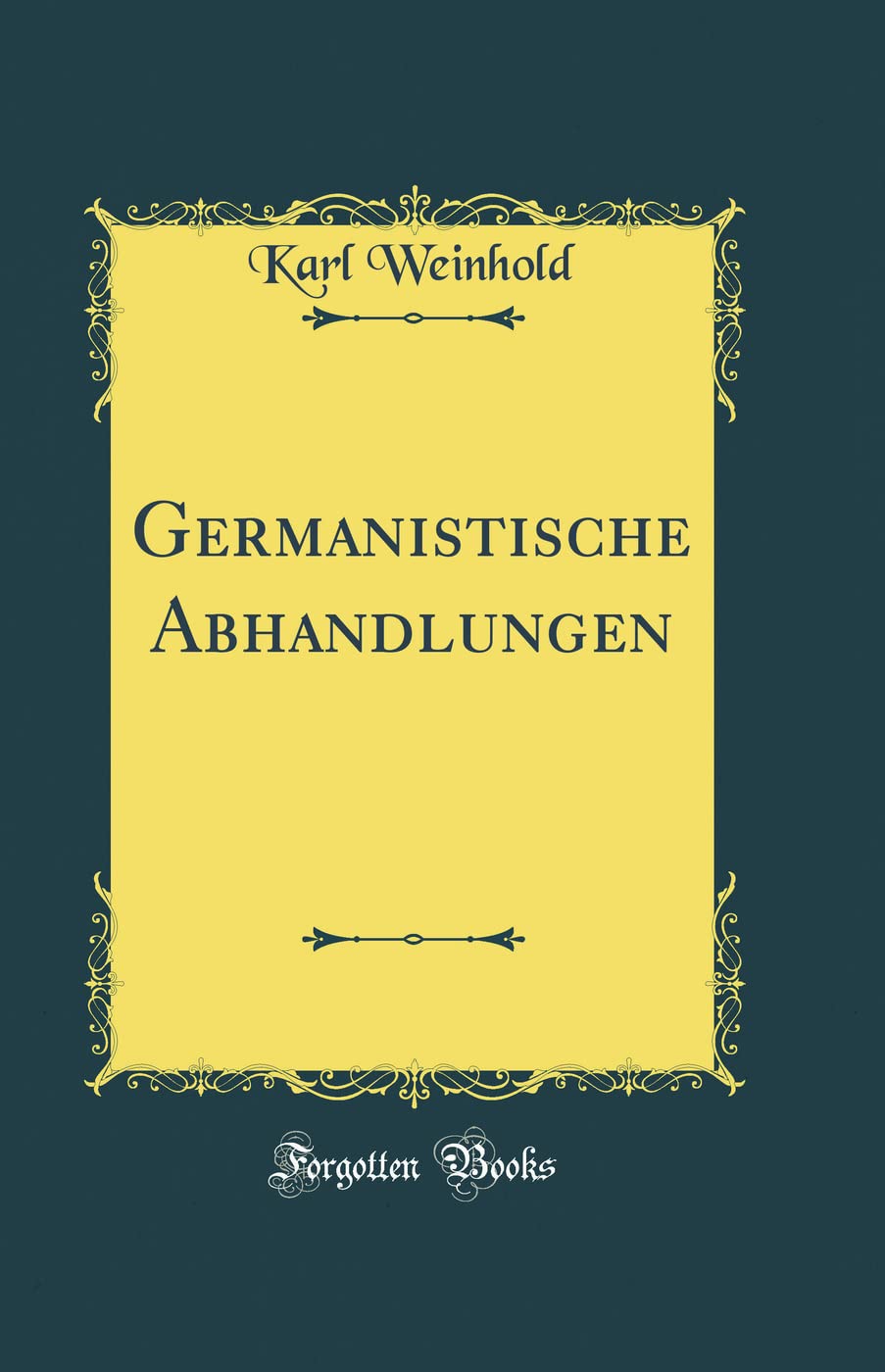Germanistische Abhandlungen (Classic Reprint) Social Sciences