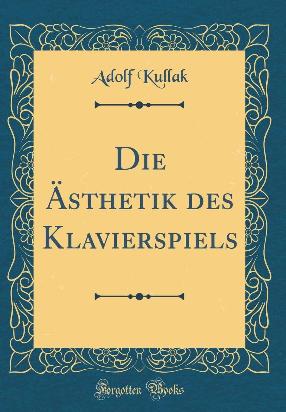 Die Ästhetik des Klavierspiels (Classic Reprint) Arts & Music