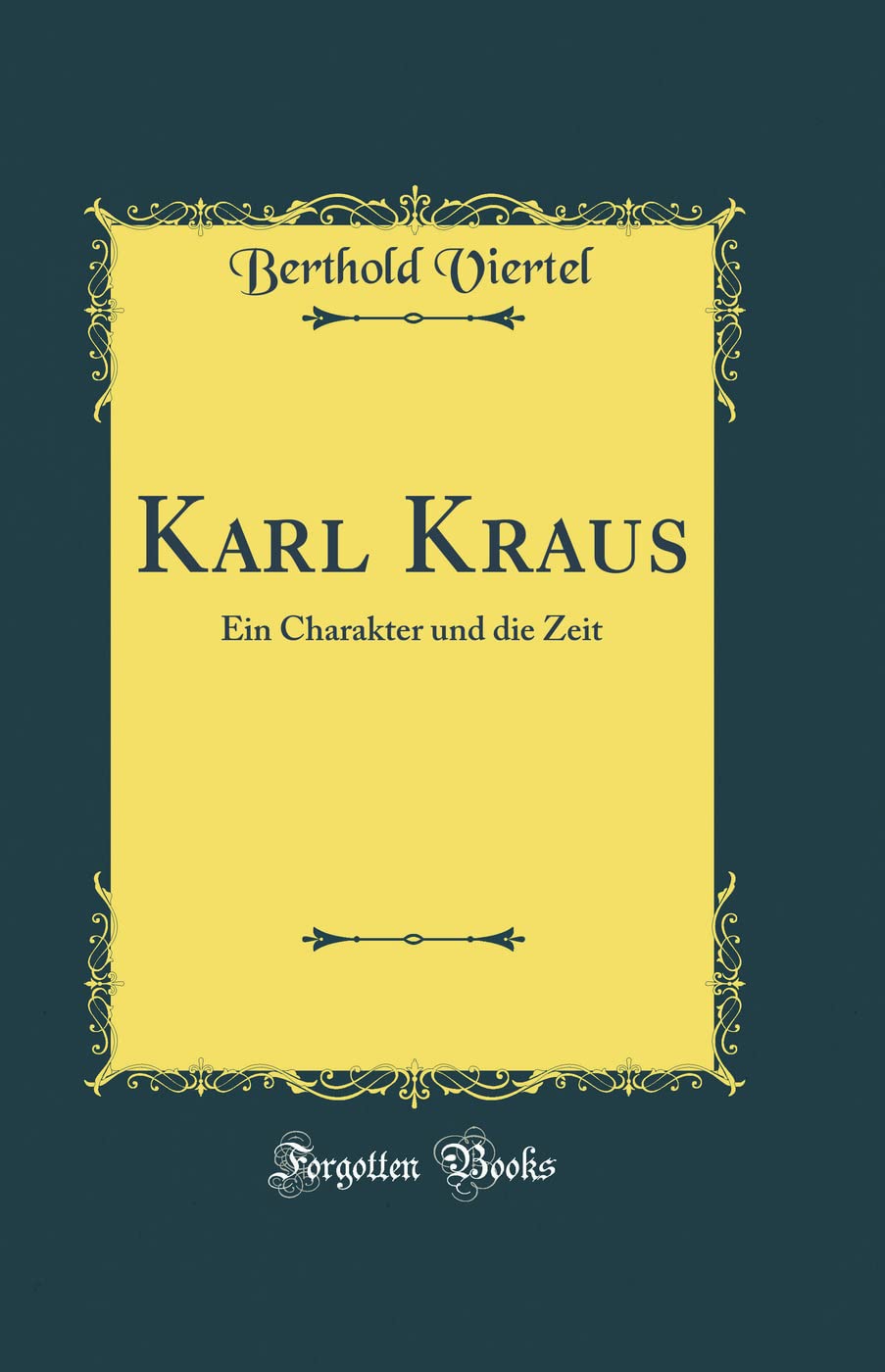 Karl Kraus: Ein Charakter und die Zeit (Classic Reprint) Essays & Short Stories