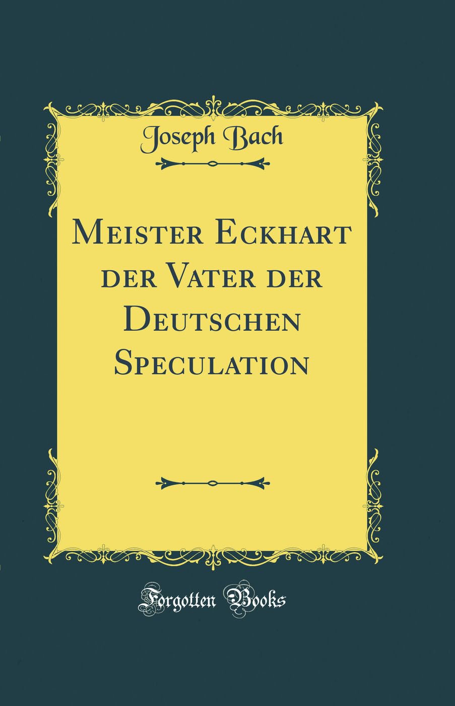 Meister Eckhart der Vater der Deutschen Speculation (Classic Reprint) Philosophy