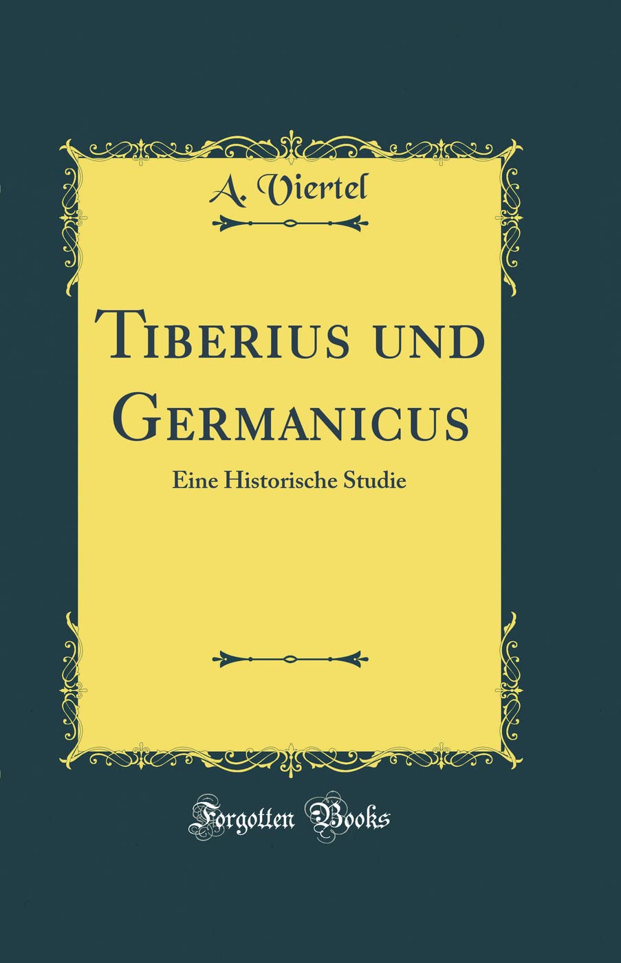 Tiberius und Germanicus: Eine Historische Studie (Classic Reprint) Film, Art & Culture