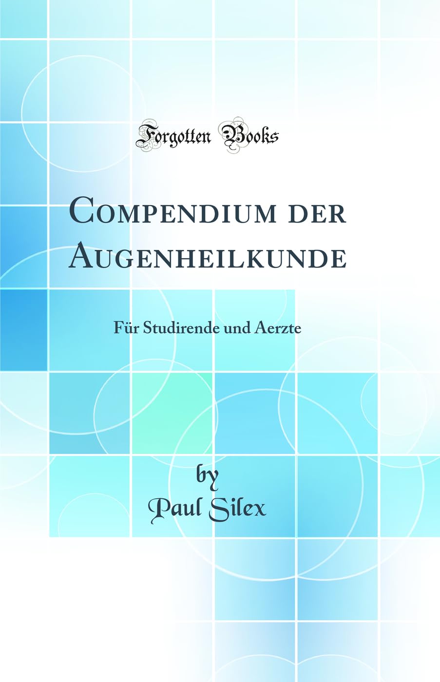 Compendium der Augenheilkunde: Für Studirende und Aerzte (Classic Reprint) Medicine