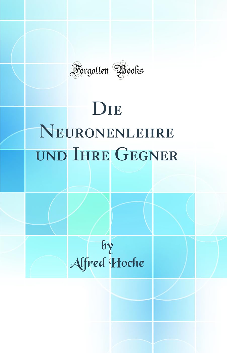 Die Neuronenlehre und Ihre Gegner (Classic Reprint) Business & Technology