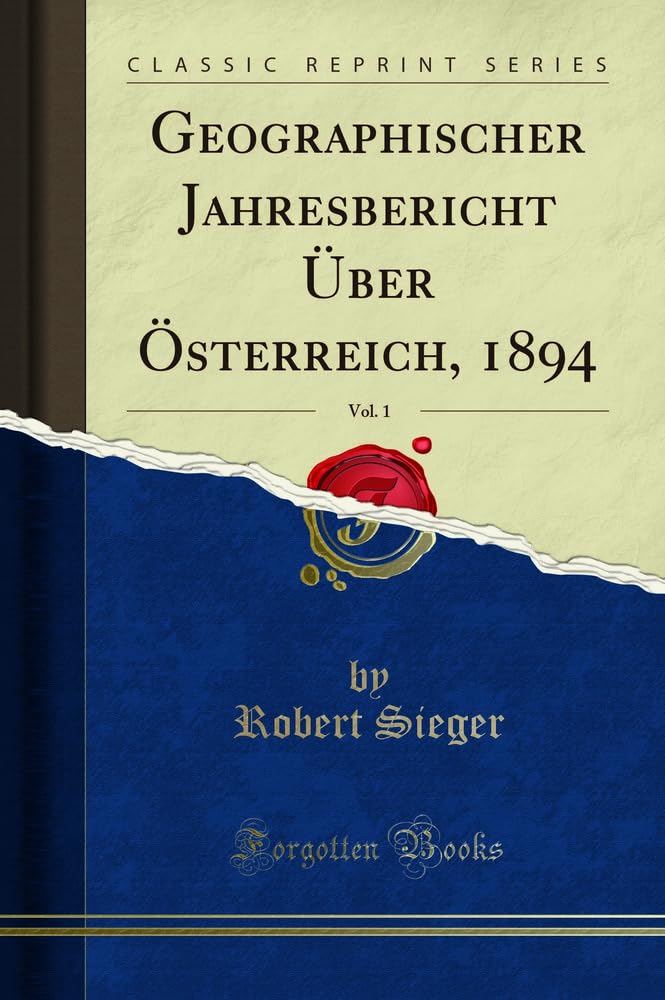 Geographischer Jahresbericht Über Österreich, 1894, Vol. 1 (Classic Reprint) Learning & Reference