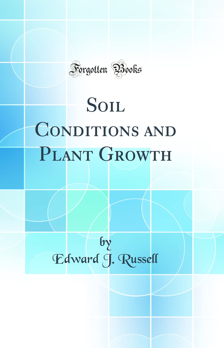 Soil Conditions and Plant Growth (Classic Reprint) Business, Finance & Career