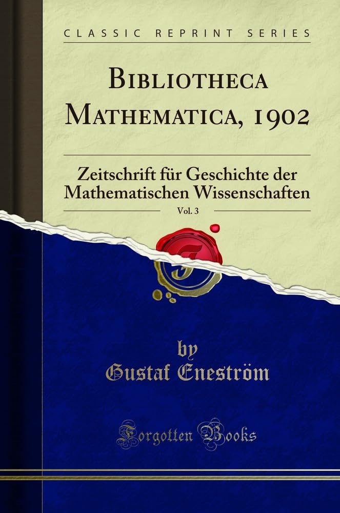 Bibliotheca Mathematica, 1902, Vol. 3: Zeitschrift für Geschichte der Mathematischen Wissenschaften (Classic Reprint) Learning & Reference