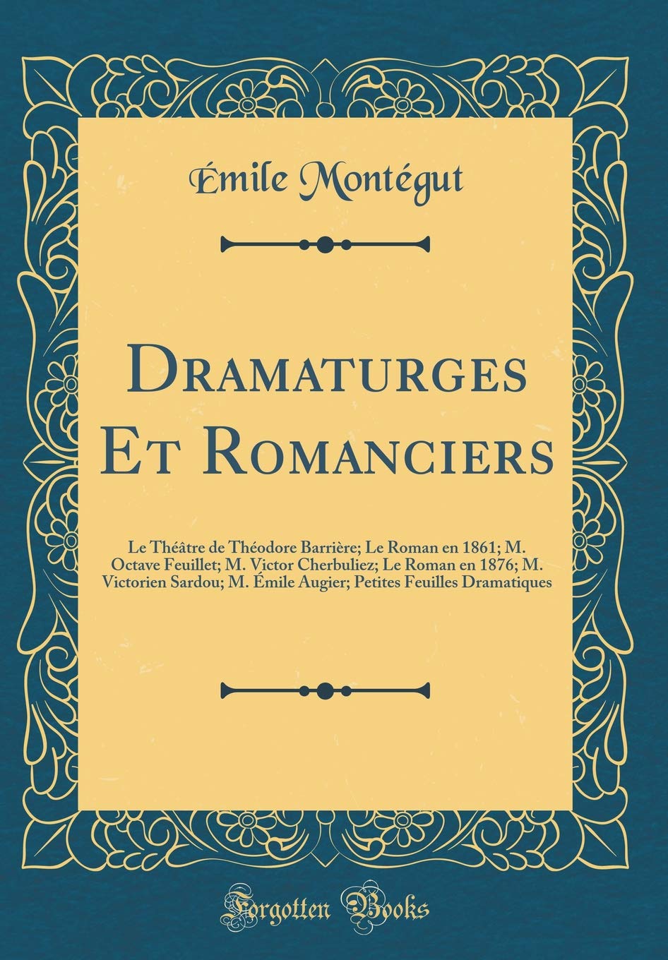 Dramaturges Et Romanciers: Le Théâtre de Théodore Barrière; Le Roman en 1861; M. Octave Feuillet; M. Victor Cherbuliez; Le Roman en 1876; M. Victorien ... Feuilles Dramatiques (Classic Reprint) Essays & Short Stories