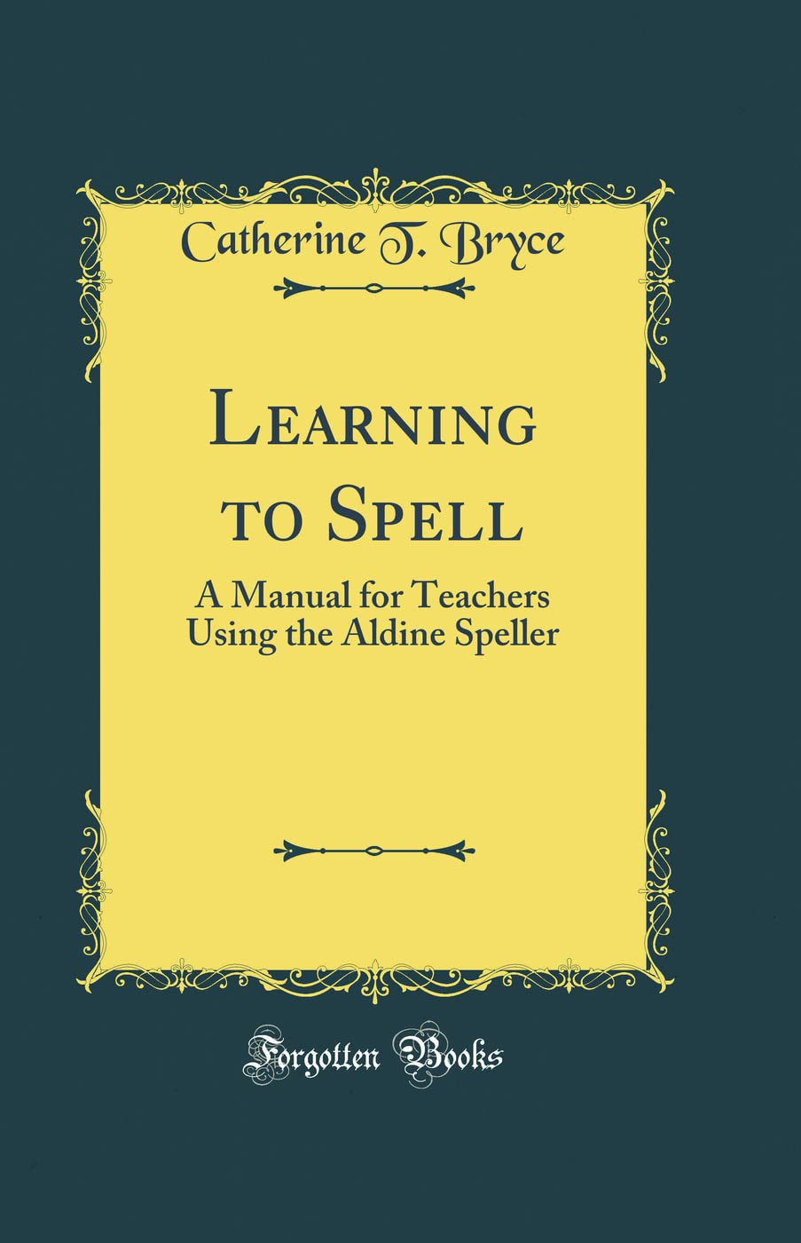 Learning to Spell: A Manual for Teachers Using the Aldine Speller (Classic Reprint) Film, Art & Culture