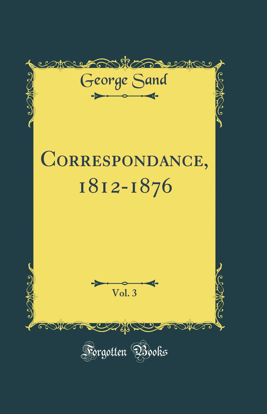 Correspondance, 1812-1876, Vol. 3 (Classic Reprint) Essays & Short Stories