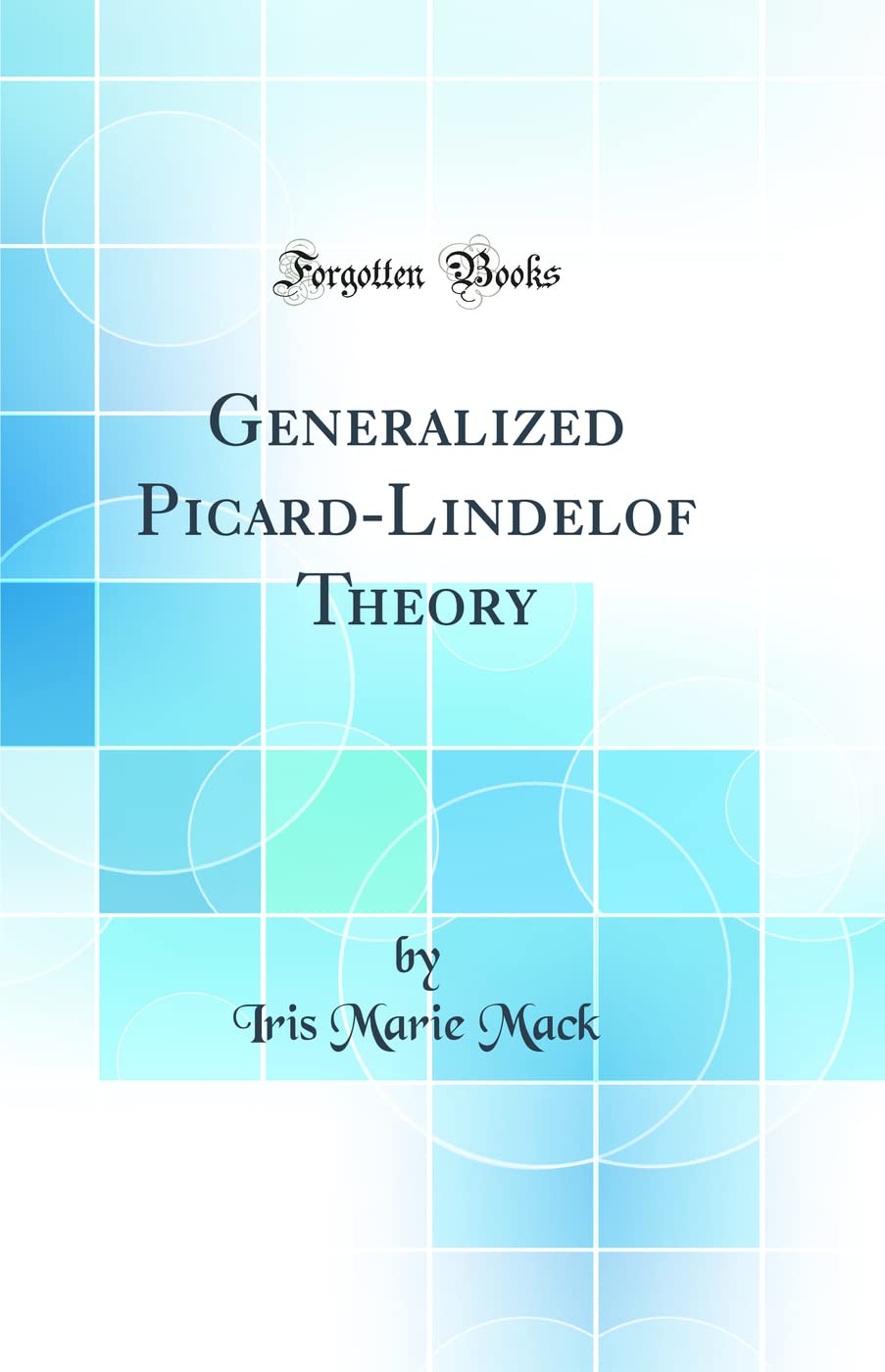 Generalized Picard-Lindelof Theory (Classic Reprint) Mathematics