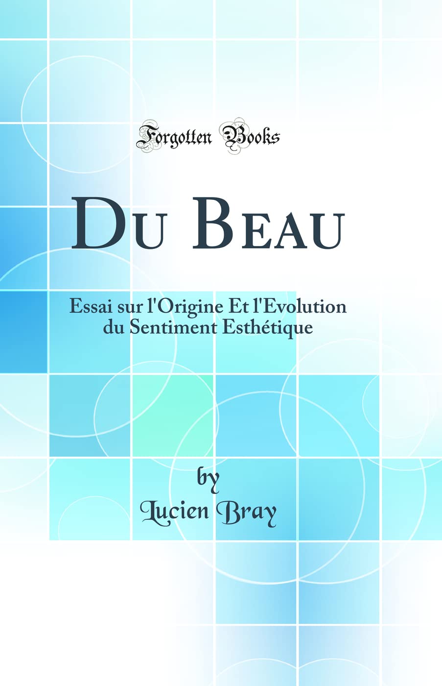 Du Beau: Essai sur l'Origine Et l'Évolution du Sentiment Esthétique (Classic Reprint) Film, Art & Culture