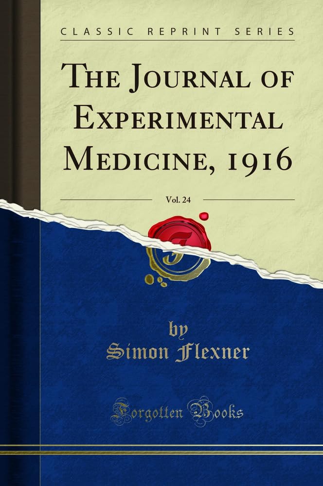 The Journal of Experimental Medicine, 1916, Vol. 24 (Classic Reprint) Learning & Reference