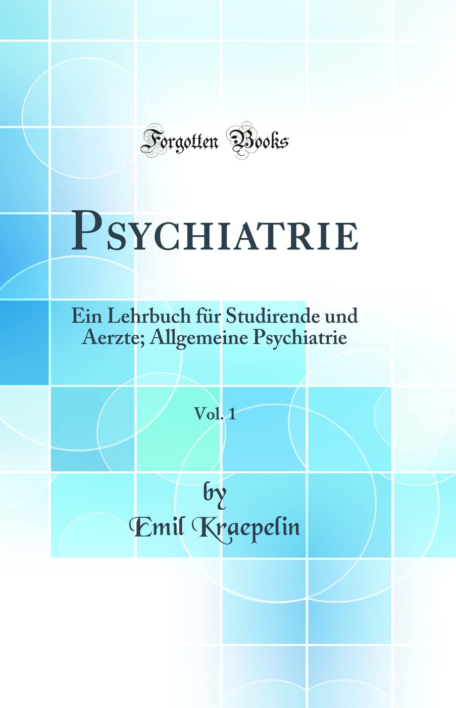 Psychiatrie, Vol. 1: Ein Lehrbuch für Studirende und Aerzte; Allgemeine Psychiatrie (Classic Reprint) Film, Art & Culture