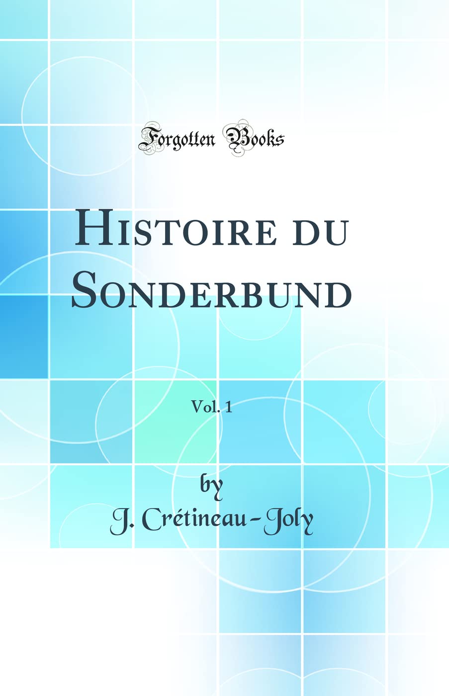 Histoire Du Sonderbund, Vol. 1 (Classic Reprint) book