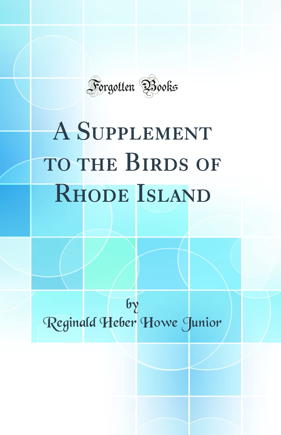 A Supplement to the Birds of Rhode Island (Classic Reprint) Business & Technology