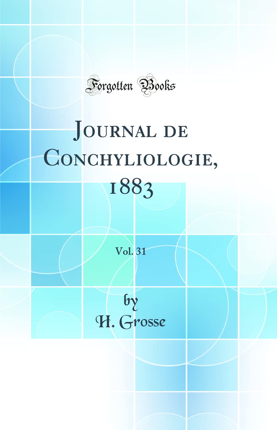 Journal de Conchyliologie, 1883, Vol. 31 (Classic Reprint) Business & Technology