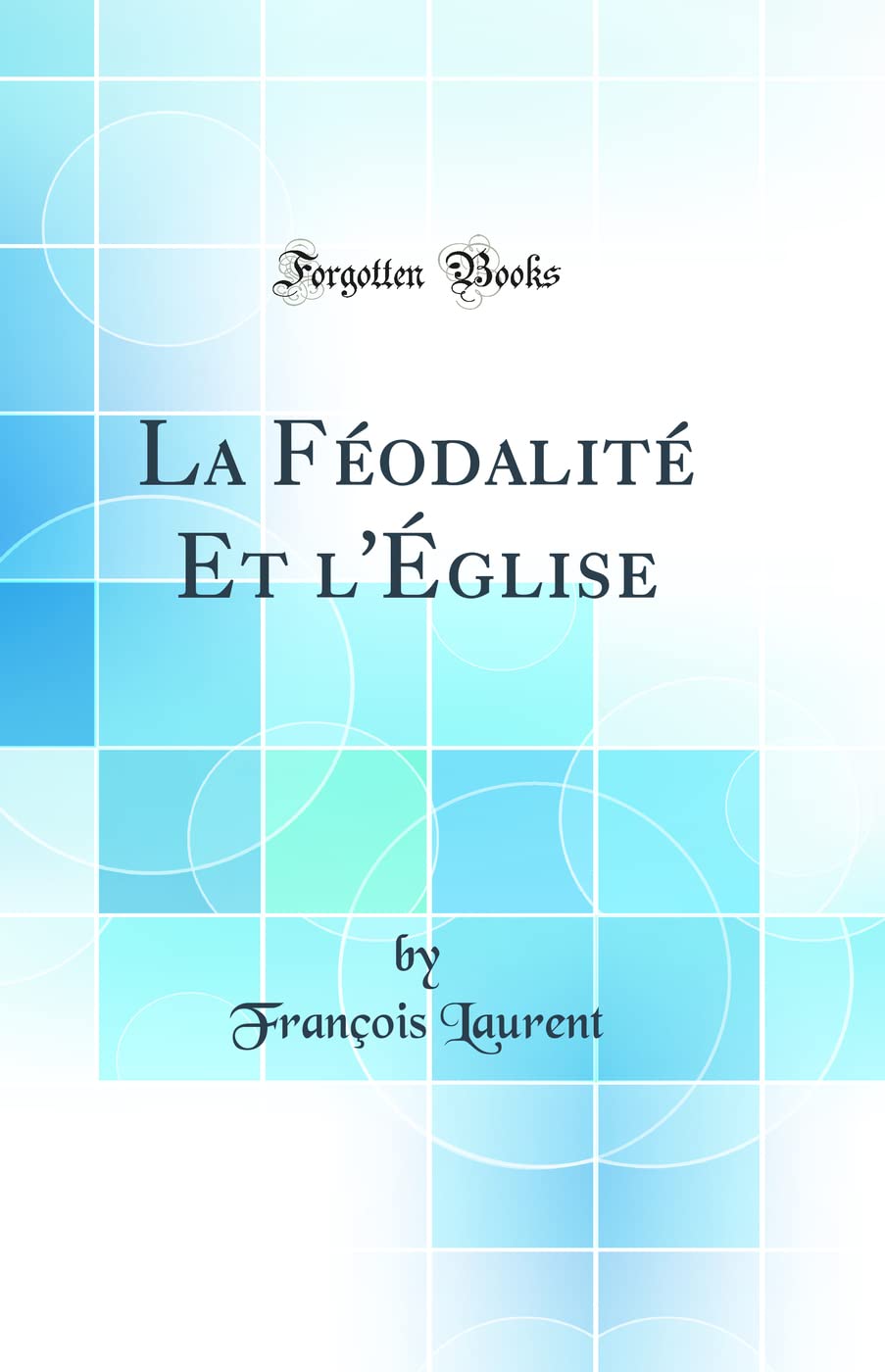 La Féodalité Et l'Église (Classic Reprint) book
