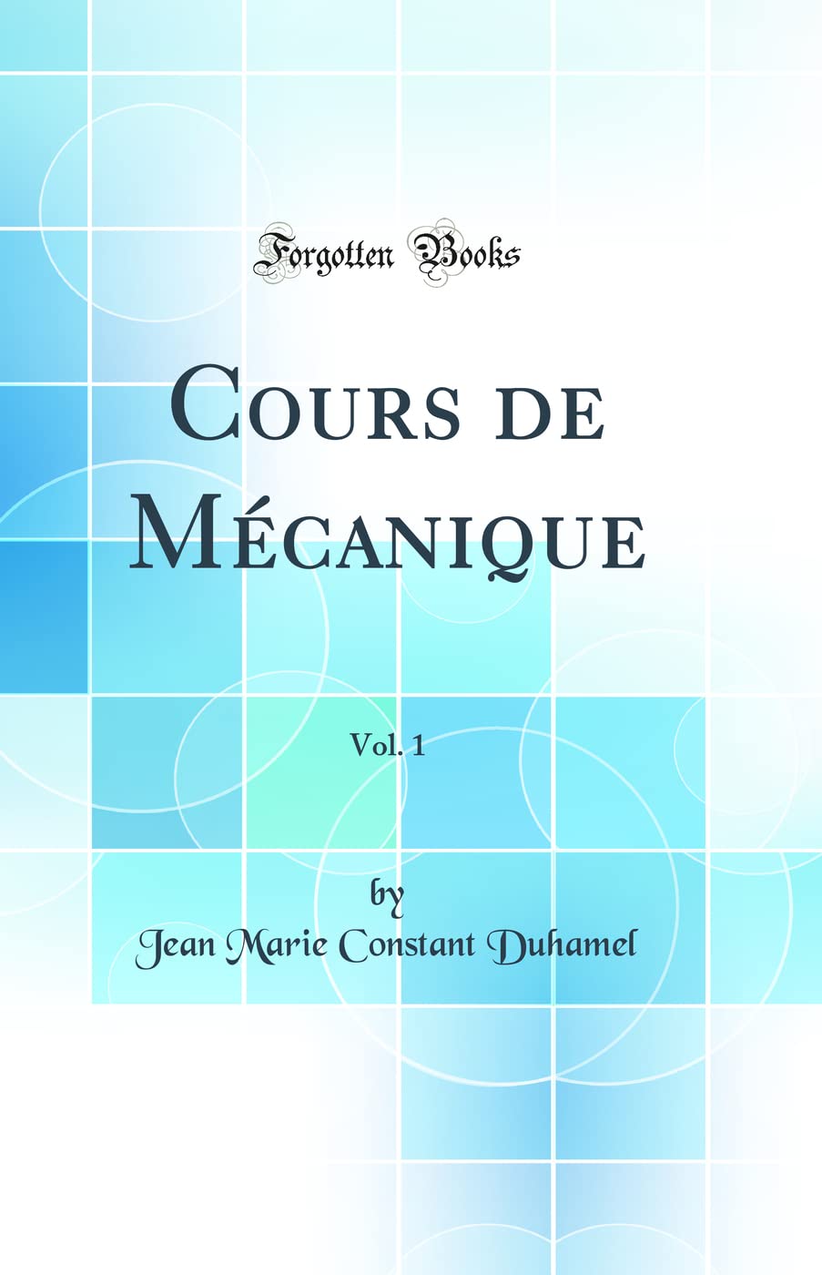 Cours de Mécanique, Vol. 1 (Classic Reprint) book