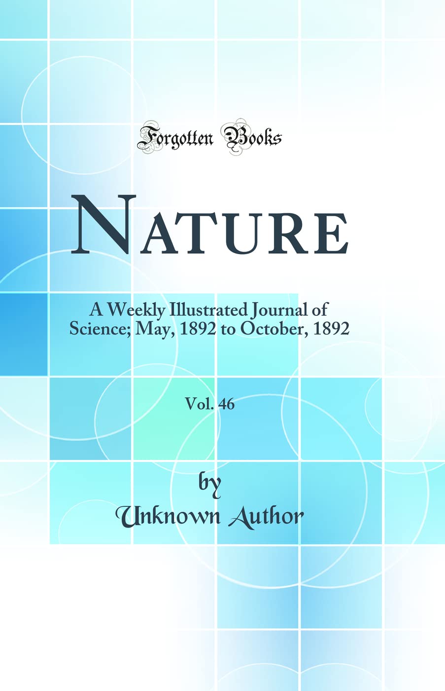 Nature, Vol. 46: A Weekly Illustrated Journal of Science; May, 1892 to October, 1892 (Classic Reprint) book