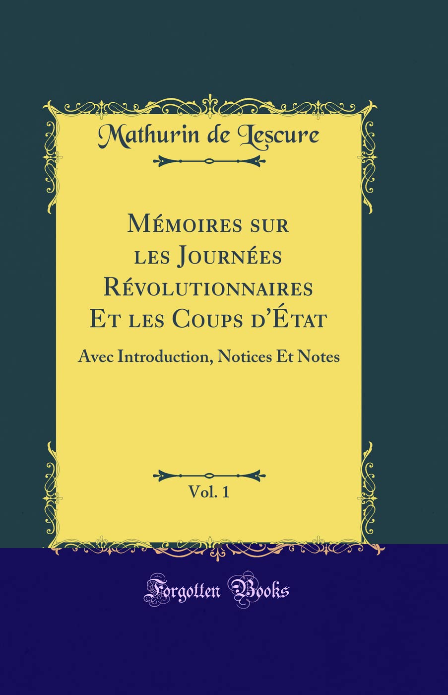 Mémoires sur les Journées Révolutionnaires Et les Coups d'État, Vol. 1: Avec Introduction, Notices Et Notes (Classic Reprint) book