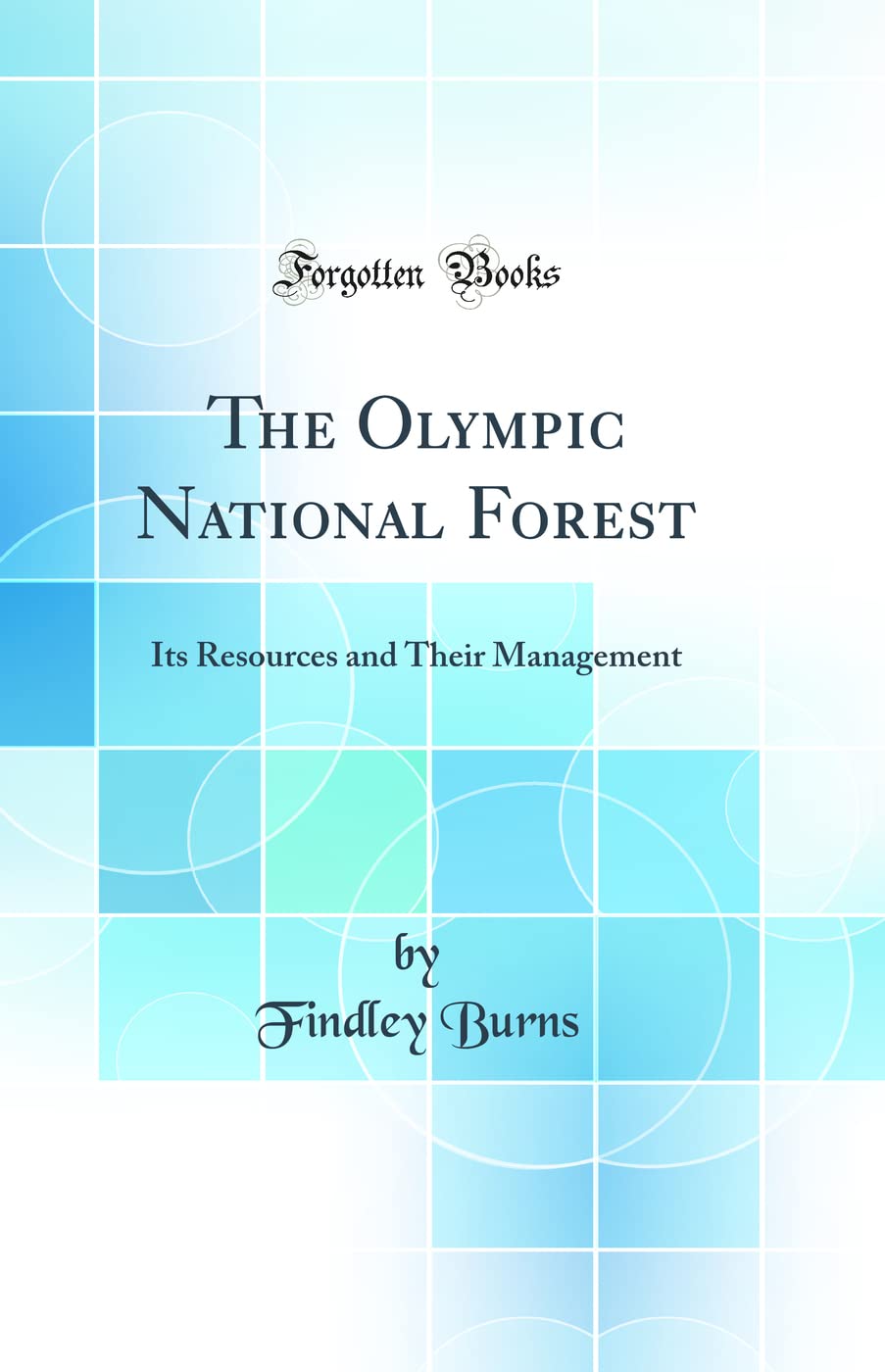 The Olympic National Forest: Its Resources and Their Management (Classic Reprint) book