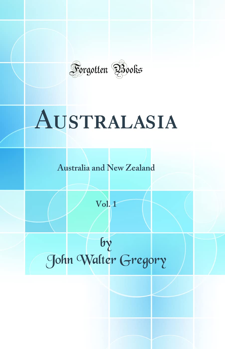 Australasia, Vol. 1: Australia and New Zealand (Classic Reprint) book