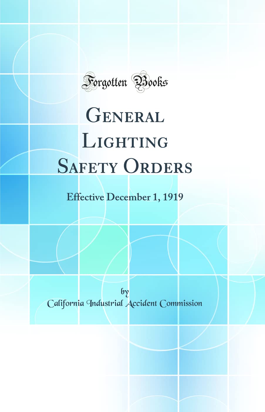 General Lighting Safety Orders: Effective December 1, 1919 (Classic Reprint) Media & Communication