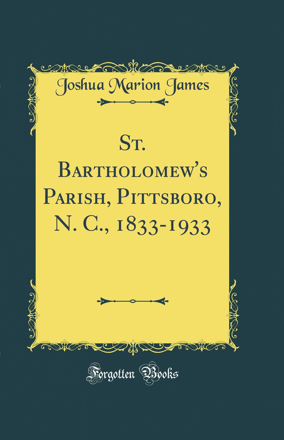 St. Bartholomew's Parish, Pittsboro, N. C., 1833-1933 (Classic Reprint) Reference Books