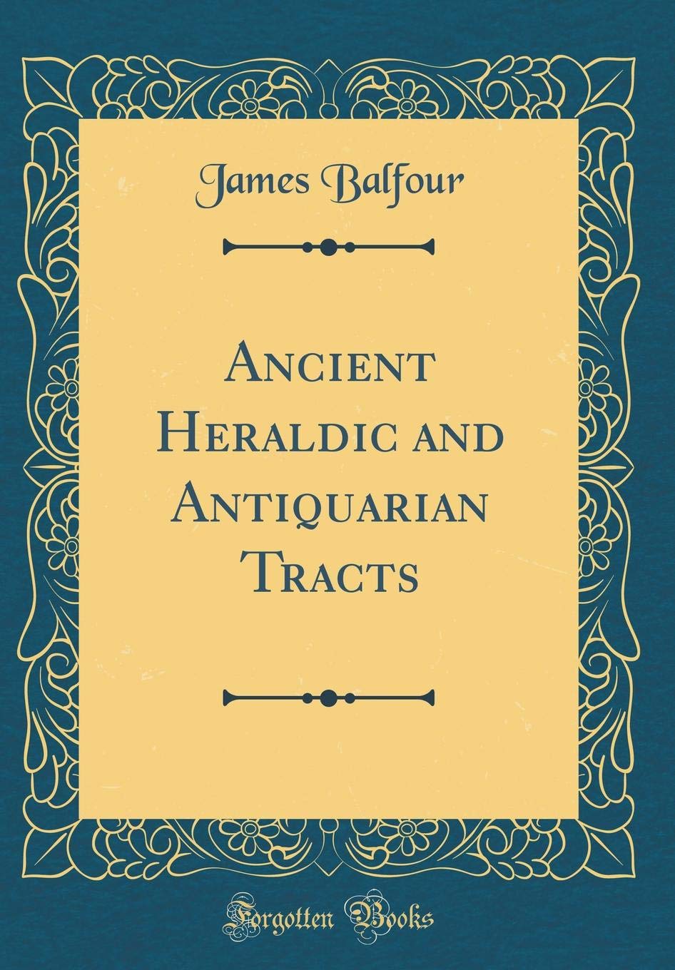 Ancient Heraldic and Antiquarian Tracts (Classic Reprint) Film, Art & Culture