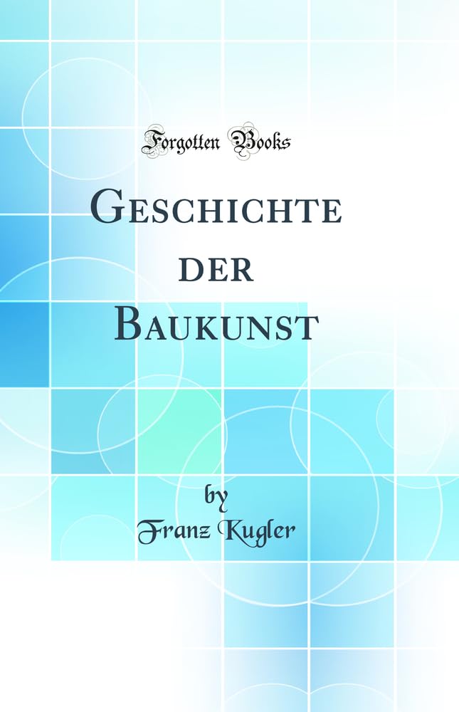 Geschichte der Baukunst (Classic Reprint) Architecture
