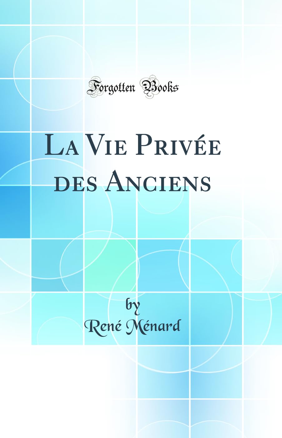 La Vie Privée des Anciens (Classic Reprint) Books