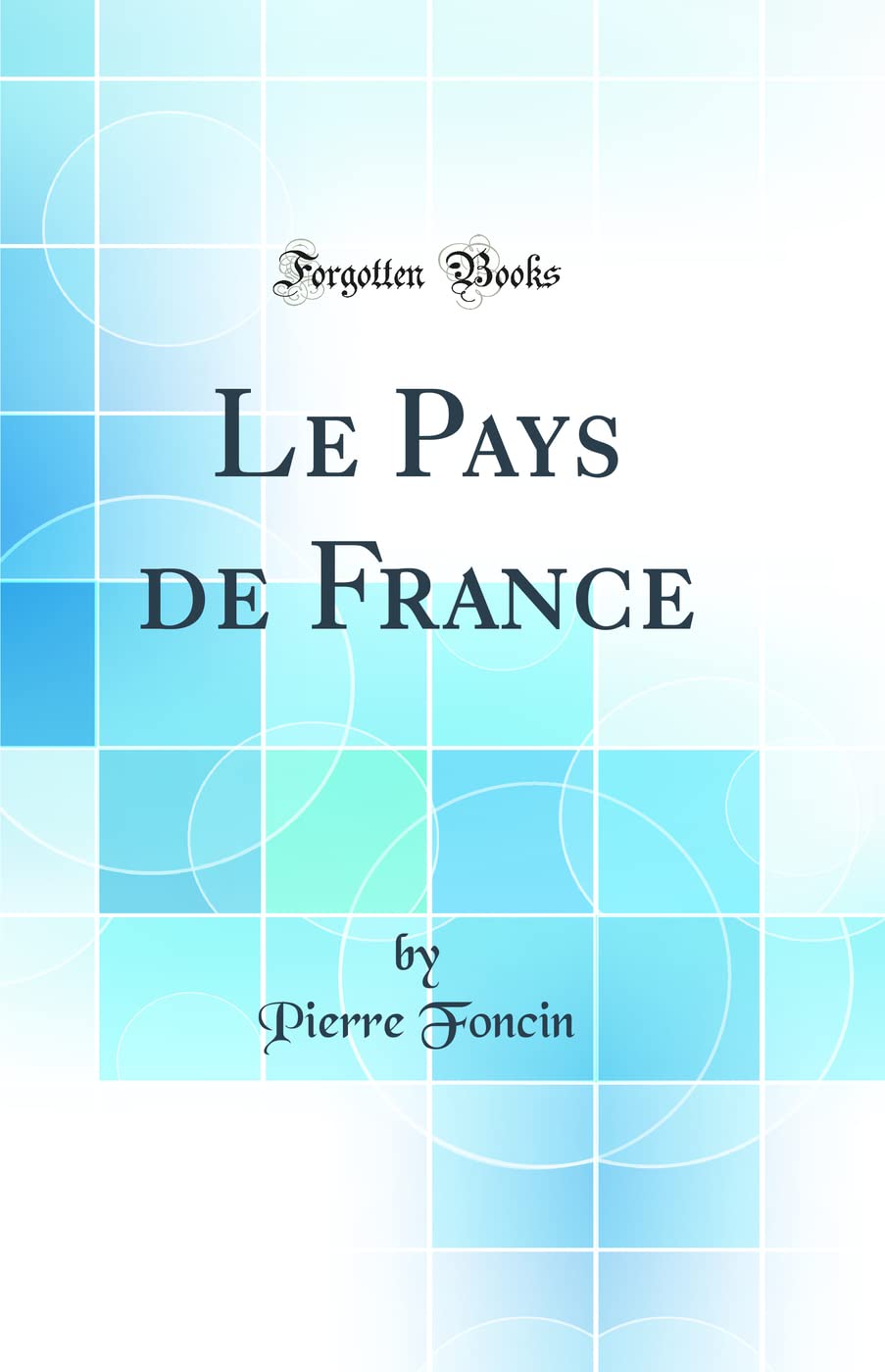 Le Pays de France (Classic Reprint) Geology & Geography