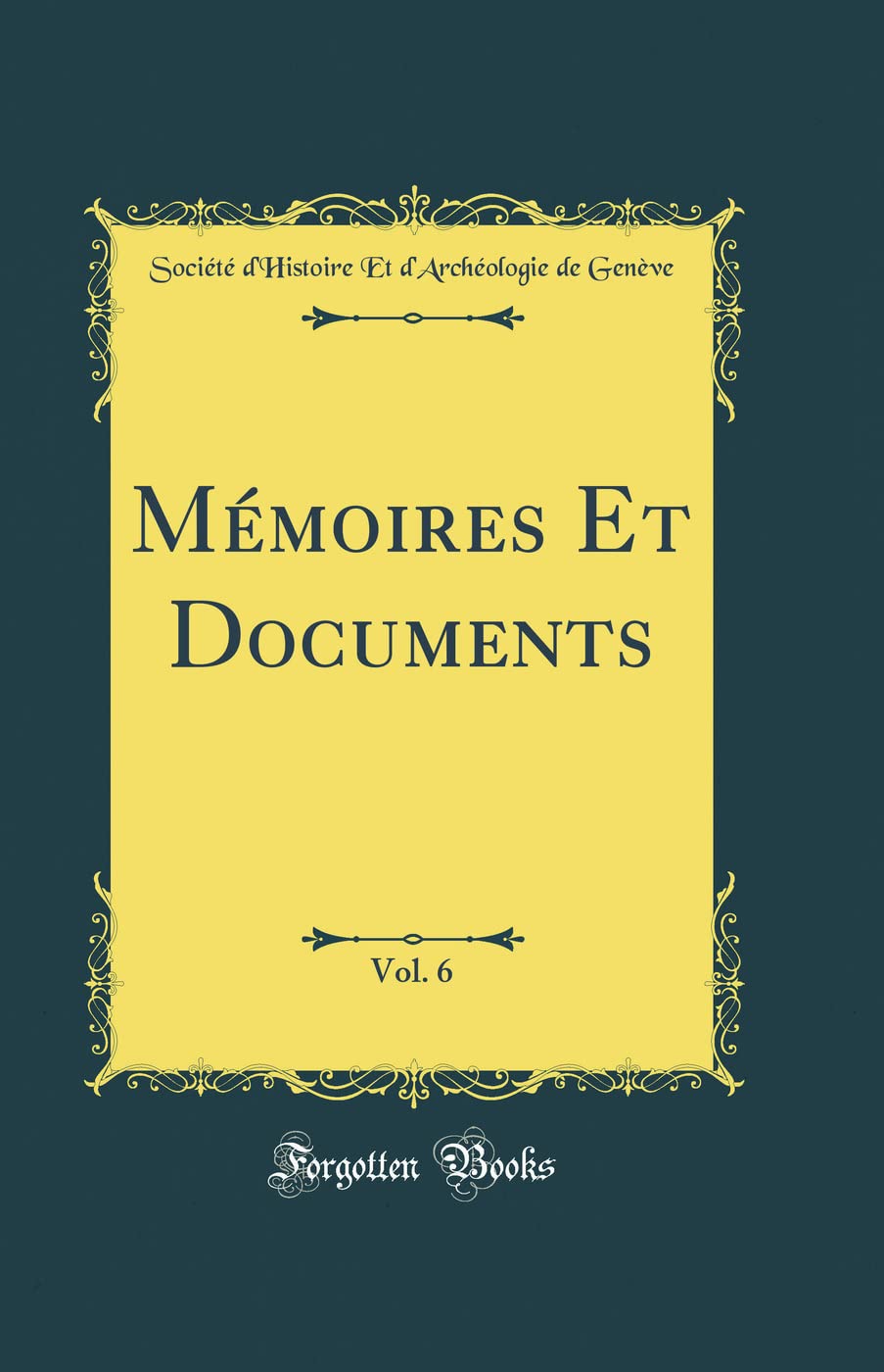 Mémoires Et Documents, Vol. 6 (Classic Reprint) Film, Art & Culture
