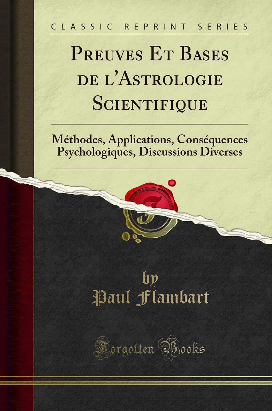 Preuves Et Bases de l'Astrologie Scientifique: Méthodes, Applications, Conséquences Psychologiques, Discussions Diverses (Classic Reprint) book