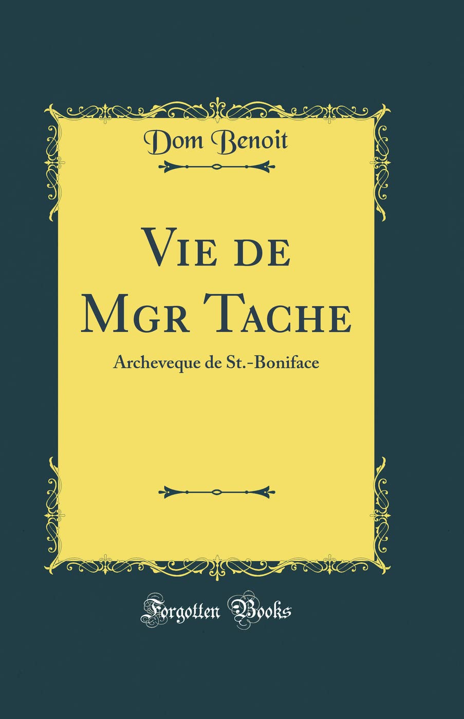 Vie de Mgr Tache: Archeveque de St.-Boniface (Classic Reprint) book