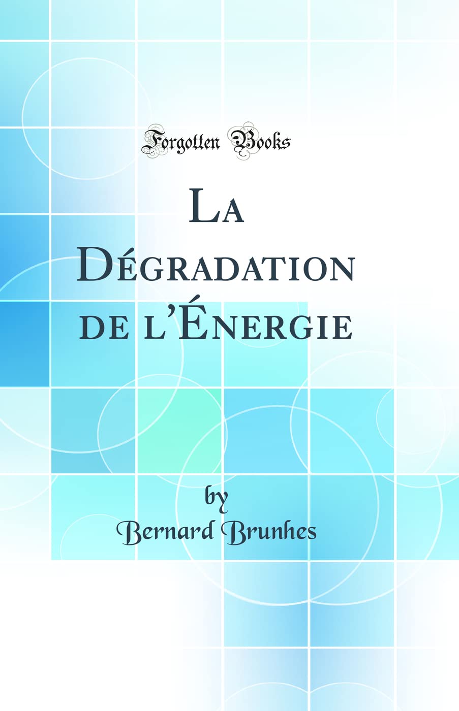 La Dégradation de l'Énergie (Classic Reprint) book