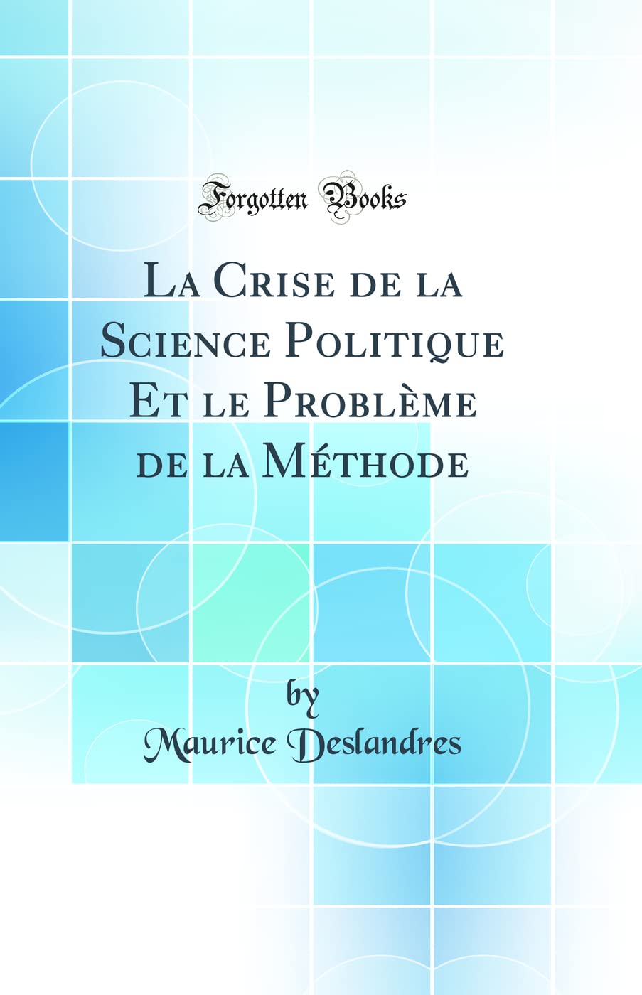 La Crise de la Science Politique Et le Problème de la Méthode (Classic Reprint) book