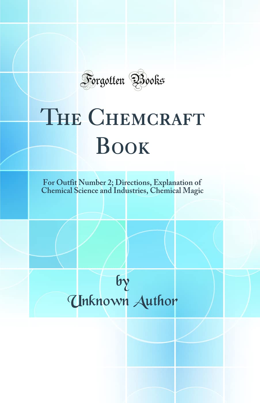 The Chemcraft Book: For Outfit Number 2; Directions, Explanation of Chemical Science and Industries, Chemical Magic (Classic Reprint) Natural Sciences